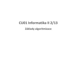 CU01 Informatika II 2/13 Základy algoritmizace