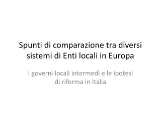 Spunti di comparazione tra diversi sistemi di Enti locali in E uropa