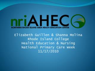 Elizabeth Guillen &amp; Shanna Molina Rhode Island College Health Education &amp; Nursing