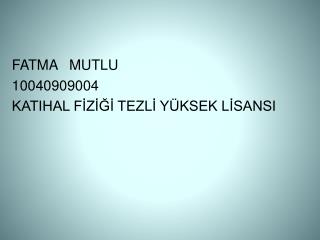 FATMA MUTLU 10040909004 KATIHAL FİZİĞİ TEZLİ YÜKSEK LİSANSI