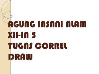 AGUNG INSANI ALAM XII-IA 5 TUGAS CORREL DRAW