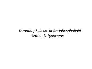 Thrombophylaxia in Antiphospholipid Antibody Syndrome