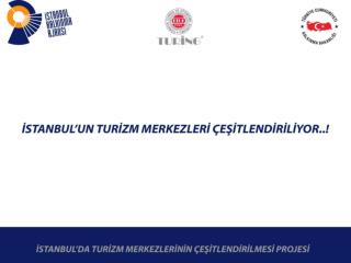 Ana hedef grupları ise: İstanbul’a yönelik turizm faaliyetleri yürüten seyahat acentaları ,