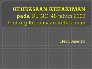 KEKUASAAN KEHAKIMAN pada UU NO. 48 tahun 2009 tentang Kekuasaan Kehakiman