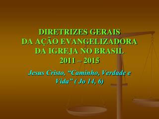 DIRETRIZES GERAIS DA AÇÃO EVANGELIZADORA DA IGREJA NO BRASIL 2011 – 2015