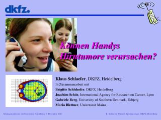 Klaus Schlaefer , DKFZ, Heidelberg In Zusammenarbeit mit Brigitte Schlehofer , DKFZ, Heidelberg