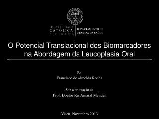 O Potencial T ranslacional dos Biomarcadores na Abordagem da Leucoplasia O ral