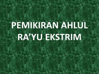 PEMIKIRAN AHLUL RA’YU EKSTRIM