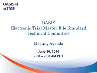 OASIS Electronic Trial Master File Standard Technical Committee Meeting Agenda