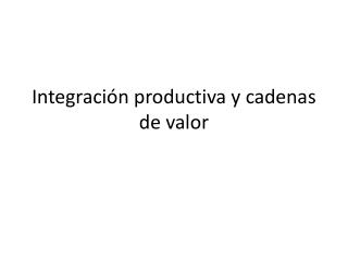 Integración productiva y cadenas de valor