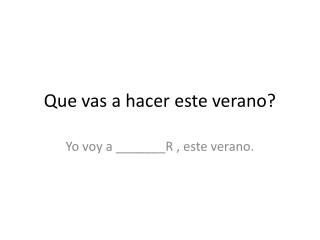Que vas a hacer este verano ?