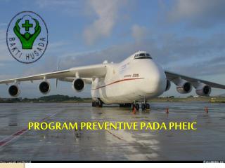 PROGRAM PREVENTIVE PADA PHEIC