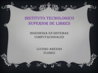 INSTITUTO TECNOLOGICO SUPERIOR DE LIBRES