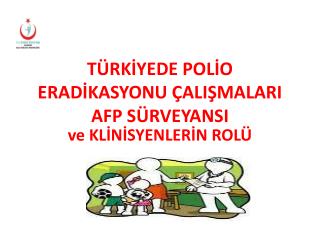 TÜRKİYEDE POLİO ERADİKASYONU ÇALIŞMALARI AFP SÜRVEYANSI