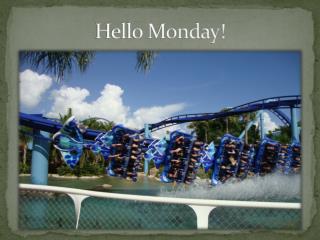 Hello Monday!