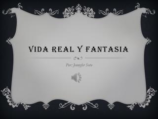 Vida Real y Fantasia