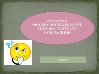 SEMANTICS OPAQUE CONTEXT, EQUATIVE SENTENCE, TRUTH AND LANGUAGE USE