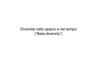 Diversità nello spazio e nel tempo (“Beta-diversity”)