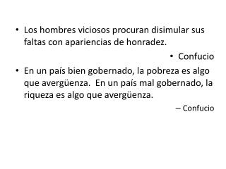 Los hombres viciosos procuran disimular sus faltas con apariencias de honradez. Confucio