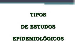 TIPOS DE ESTUDOS EPIDEMIOLÓGICOS