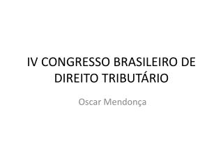 IV CONGRESSO BRASILEIRO DE DIREITO TRIBUTÁRIO