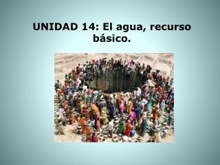 UNIDAD 14: El agua, recurso básico.