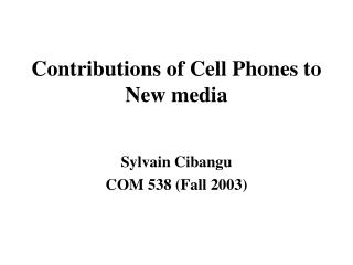 Contributions of Cell Phones to New media
