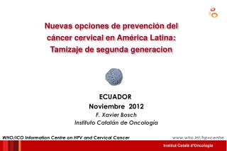 ECUADOR Noviembre 2012 F. Xavier Bosch Instituto Catalán de Oncología