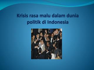 Krisis rasa malu dalam dunia politik di Indonesia
