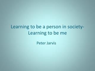 Learning to be a person in society- Learning to be me