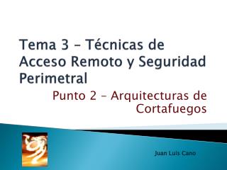 Tema 3 – Técnicas de Acceso Remoto y Seguridad Perimetral