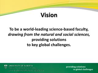 To be a world-leading science-based faculty, drawing from the natural and social sciences,