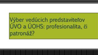 Výber vedúcich predstaviteľov ÚVO a ÚOHS: profesionalita, či patronáž ?