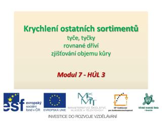 Krychlení ostatních sortimentů t yče , tyčky rovnané dříví zjišťování objemu kůry