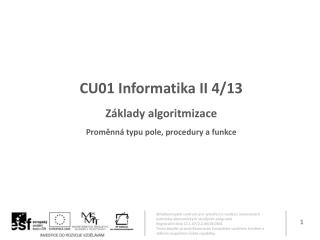CU01 Informatika II 4/13 Základy algoritmizace Proměnná typu pole, procedury a funkce