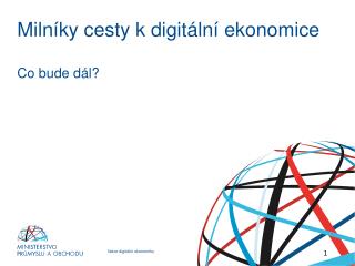 Milníky cesty k digitální ekonomice Co bude dál?