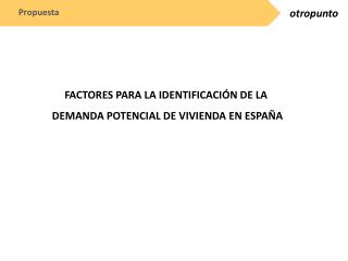 FACTORES PARA LA IDENTIFICACIÓN DE LA DEMANDA POTENCIAL DE VIVIENDA EN ESPAÑA