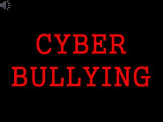 CYBER BULLYING