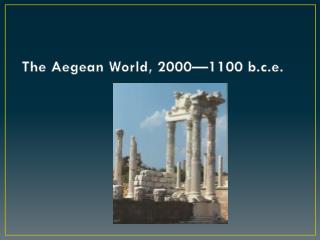 The Aegean World, 2000—1100 b.c.e .
