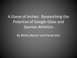 A Game of Inches: Researching the Potential of Google Glass and Spartan Athletics