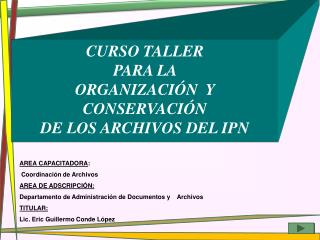 CURSO TALLER PARA LA ORGANIZACIÓN Y CONSERVACIÓN DE LOS ARCHIVOS DEL IPN