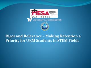 Rigor and Relevance – Making Retention a Priority for URM Students in STEM Fields