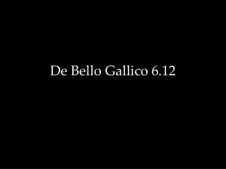 De Bello Gallico 6.12