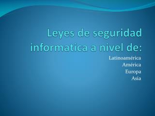 Leyes de seguridad informatica a nivel de: