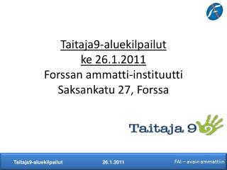 Taitaja9-aluekilpailut ke 26.1.2011 Forssan ammatti-instituutti Saksankatu 27, Forssa