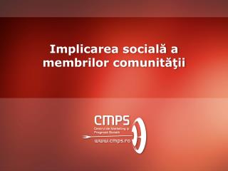 Implicarea social ă a membrilor comunit ă ţii