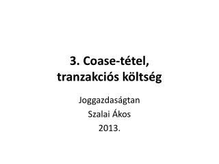 3. Coase - tétel , tranzakciós költség