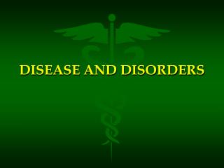 DISEASE AND DISORDERS