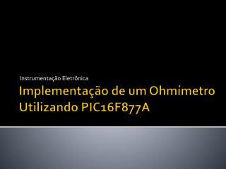 Implementação de um Ohmímetro Utilizando PIC16F877A