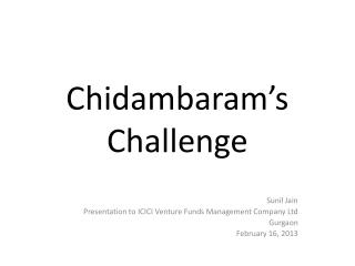 Chidambaram’s Challenge